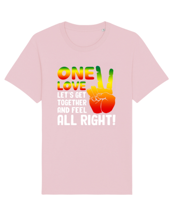 One love let's get together and feel all right! Cotton Pink