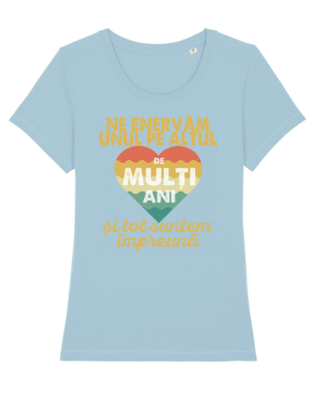Ne enervam unul pe altul de multi ani si tot suntem impreuna Sky Blue