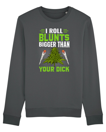 I roll blunts bigger than your dick Anthracite