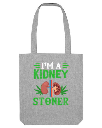 I'm a kidney stoner Heather Grey