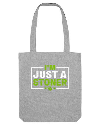 I'm just a stoner Heather Grey