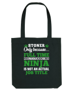 Stoner only because full time multitasking ninja is not an actual job title Sacoșă textilă