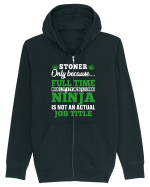 Stoner only because full time multitasking ninja is not an actual job title Hanorac cu fermoar Unisex Connector