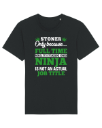 Stoner only because full time multitasking ninja is not an actual job title Tricou mânecă scurtă Unisex Rocker