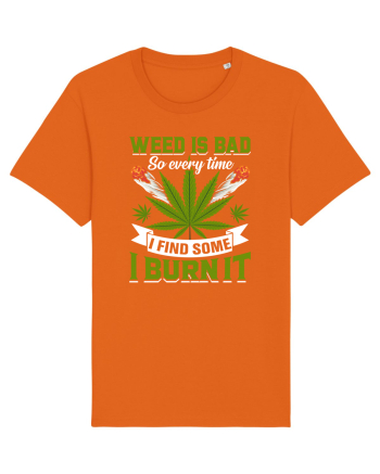 Weed is bad so every time I find some I burn it Bright Orange
