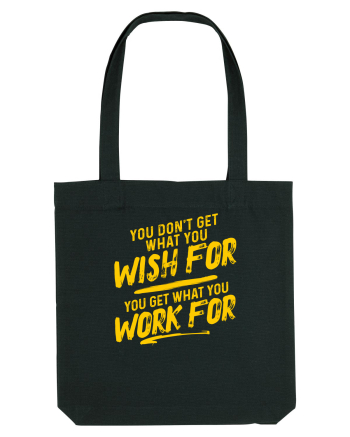You get what you work for Black