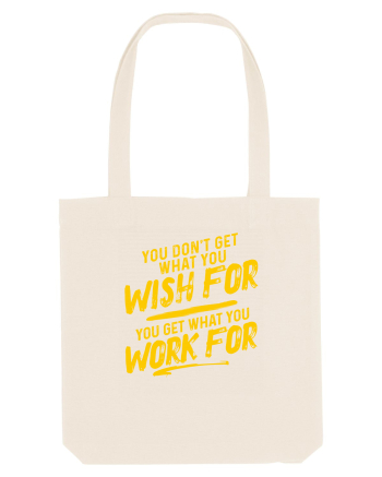 You get what you work for Natural