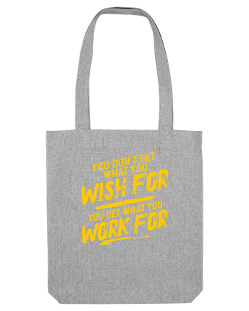 You get what you work for Heather Grey