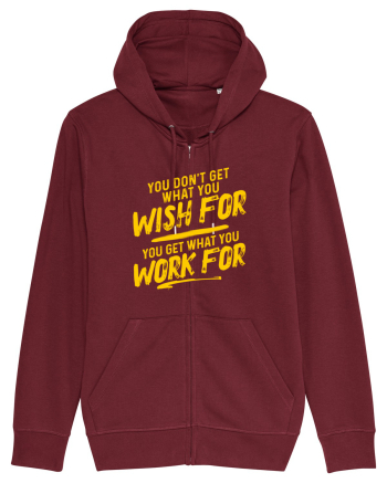 You get what you work for Burgundy