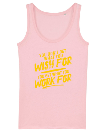 You get what you work for Cotton Pink