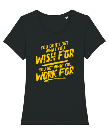 You get what you work for Black