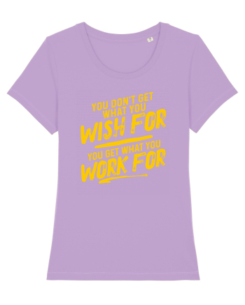 You get what you work for Lavender Dawn