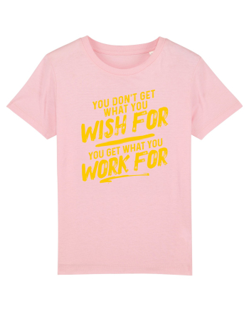 You get what you work for Cotton Pink