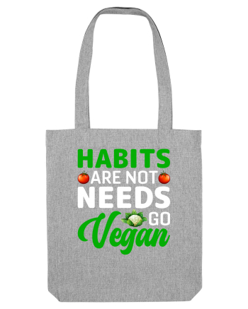 Habits Are Not Needs Go Vegan Heather Grey