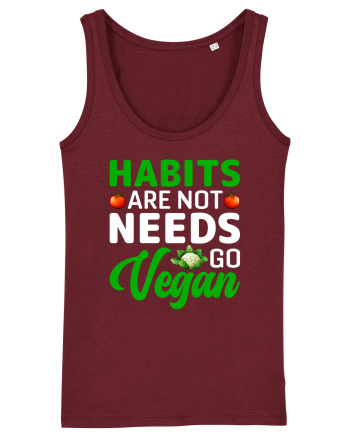 Habits Are Not Needs Go Vegan Burgundy