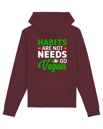 Habits Are Not Needs Go Vegan Burgundy