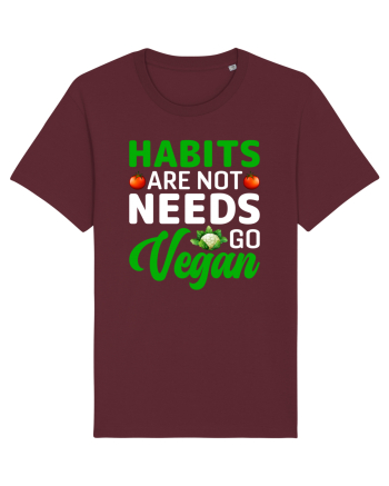 Habits Are Not Needs Go Vegan Burgundy