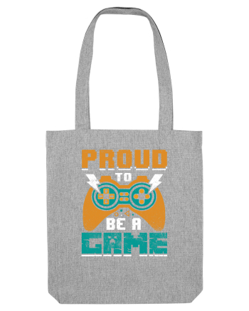 Proud to be a game Heather Grey