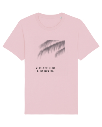 we are not friends... Cotton Pink
