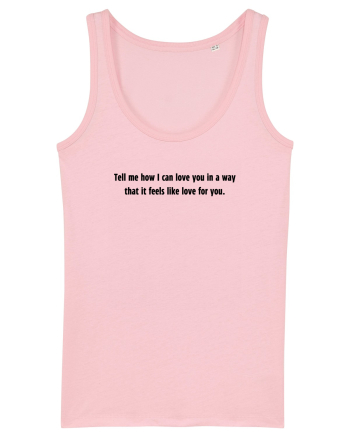 tell me how i can love you in a way... Cotton Pink