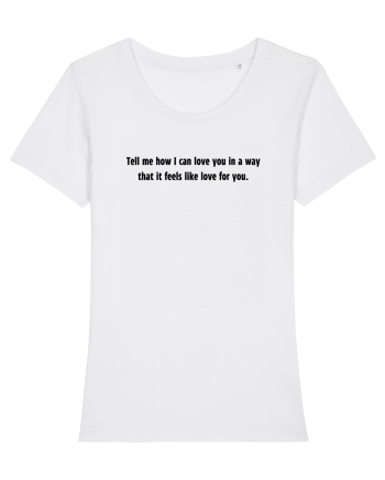 tell me how i can love you in a way... White