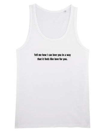 tell me how i can love you in a way... White