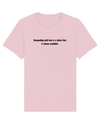 responding with love is a choice... Cotton Pink