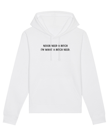never need a bitch... White