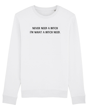 never need a bitch... White
