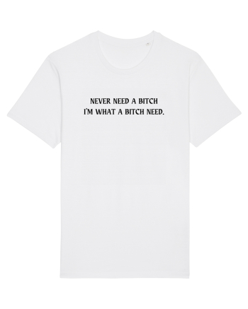 never need a bitch... White