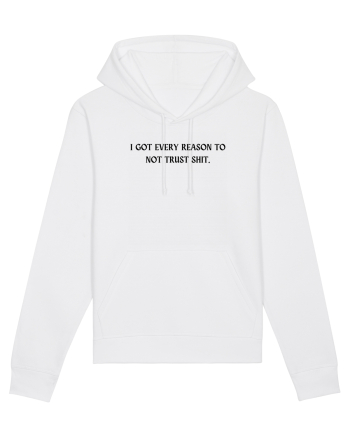 i got every reason to not trust shit White