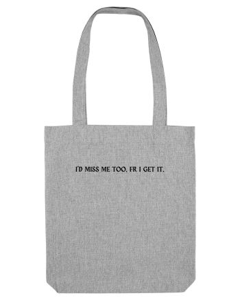 i d miss me too fr i get it Heather Grey