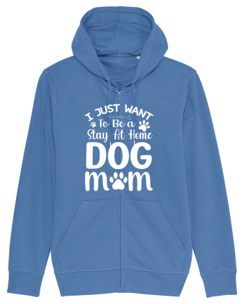 I Just Want To Be a Stay At Home Dog Mom  Bright Blue