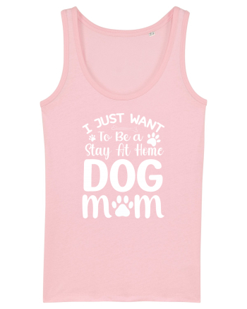 I Just Want To Be a Stay At Home Dog Mom  Cotton Pink