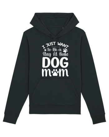 I Just Want To Be a Stay At Home Dog Mom  Black