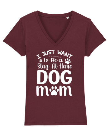 I Just Want To Be a Stay At Home Dog Mom  Burgundy
