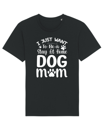 I Just Want To Be a Stay At Home Dog Mom  Black