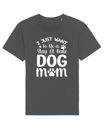 I Just Want To Be a Stay At Home Dog Mom  Anthracite