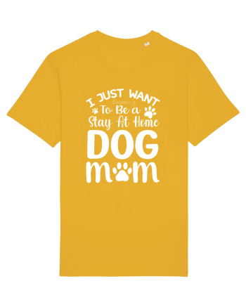 I Just Want To Be a Stay At Home Dog Mom  Spectra Yellow