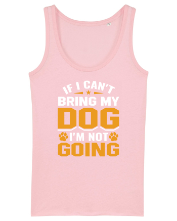 If I Can't Bring My Dog I'm Not Going Cotton Pink