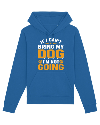 If I Can't Bring My Dog I'm Not Going Royal Blue