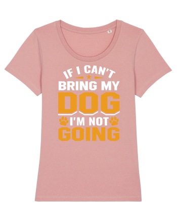 If I Can't Bring My Dog I'm Not Going Canyon Pink