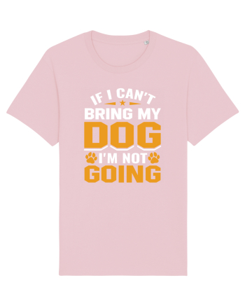 If I Can't Bring My Dog I'm Not Going Cotton Pink