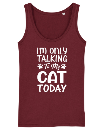 I'm Only Talking To My Cat Today Burgundy