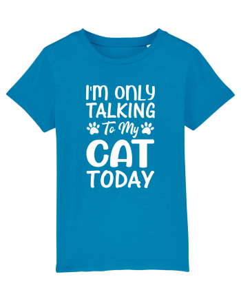 I'm Only Talking To My Cat Today Azur
