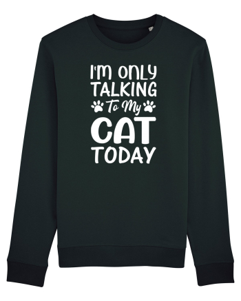 I'm Only Talking To My Cat Today Black