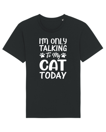 I'm Only Talking To My Cat Today Black