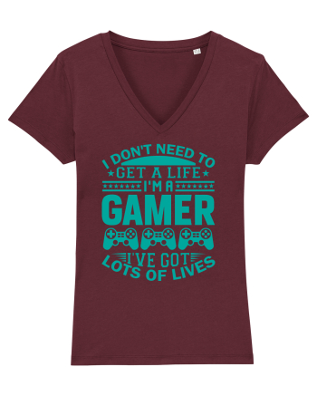 I Don't Need To Get A Life I'm A Gamer I've Got Lots Of Lives Burgundy