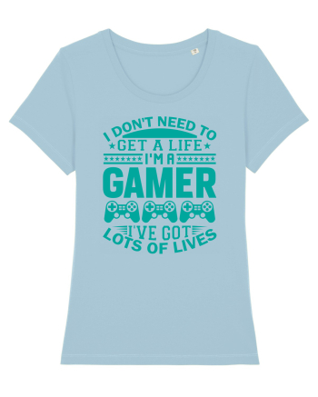 I Don't Need To Get A Life I'm A Gamer I've Got Lots Of Lives Sky Blue
