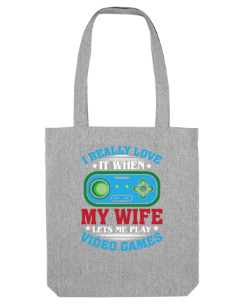 I Realy Love It When My Wife Lets Me Play Video Games Heather Grey